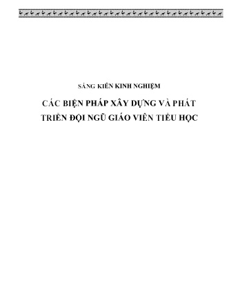 Sáng kiến kinh nghiệm Các biện pháp xây dựng và phát triển đội ngũ giáo viên Tiểu học Sáng kiến kinh nghiệm Các biện pháp xây dựng và phát triển đội ngũ giáo viên Tiểu học
