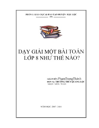 Sáng kiến kinh nghiệm Dạy giải một bài Toán Lớp 8 như thế nào tại Trường THCS Quang Lộc Sáng kiến kinh nghiệm Dạy giải một bài Toán Lớp 8 như thế nào tại Trường THCS Quang Lộc