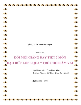 Sáng kiến kinh nghiệm Đổi mới giảng dạy tiết 2 môn Đạo đức Lớp 3 qua “ Trò chơi sắm vai" Sáng kiến kinh nghiệm Đổi mới giảng dạy tiết 2 môn Đạo đức Lớp 3 qua “ Trò chơi sắm vai"