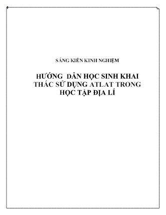Sáng kiến kinh nghiệm Hướng dẫn học sinh khai thác sử dụng Atlat trong học tập Địa lí Sáng kiến kinh nghiệm Hướng dẫn học sinh khai thác sử dụng Atlat trong học tập Địa lí