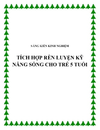 Sáng kiến kinh nghiệm Tích hợp rèn luyện kỹ năng sống cho trẻ 5 tuổi Sáng kiến kinh nghiệm Tích hợp rèn luyện kỹ năng sống cho trẻ 5 tuổi