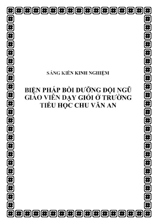 SKKN Biện pháp bồi dưỡng đội ngũ giáo viên dạy giỏi ở Trường Tiểu học Chu Văn An SKKN Biện pháp bồi dưỡng đội ngũ giáo viên dạy giỏi ở Trường Tiểu học Chu Văn An