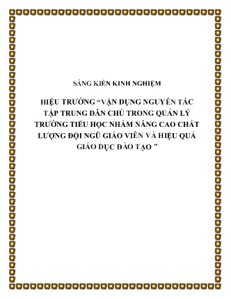 SKKN Hiệu trưởng “Vận dụng nguyên tắc tập trung dân chủ trong quản lý Trường Tiểu học nhằm nâng cao chất lượng đội ngũ giáo viên và hiệu quả giáo dục đào tạo” SKKN Hiệu trưởng “Vận dụng nguyên tắc tập trung dân chủ trong quản lý Trường Tiểu học nhằm nâng cao chất lượng đội ngũ giáo viên và hiệu quả giáo dục đào tạo”