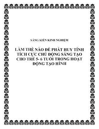 SKKN Làm thế nào để phát huy tính tích cực chủ động sáng tạo cho trẻ 5-6 tuổi trong hoạt động tạo hình SKKN Làm thế nào để phát huy tính tích cực chủ động sáng tạo cho trẻ 5-6 tuổi trong hoạt động tạo hình
