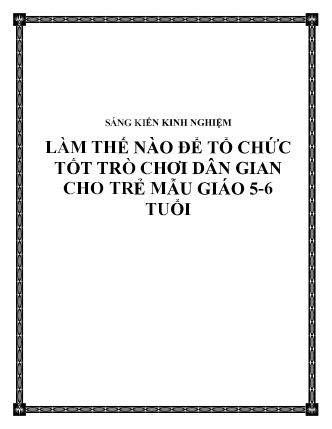 SKKN Làm thế nào để tổ chức tốt trò chơi dân gian cho trẻ mẫu giáo 5-6 tuổi SKKN Làm thế nào để tổ chức tốt trò chơi dân gian cho trẻ mẫu giáo 5-6 tuổi
