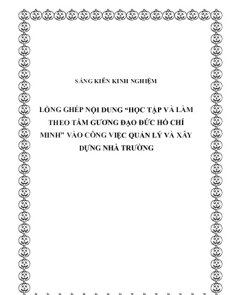 SKKN Lồng ghép nội dung “Học tập và làm theo tấm gương đạo đức Hồ Chí Minh” vào công việc quản lý và xây dựng nhà trường SKKN Lồng ghép nội dung “Học tập và làm theo tấm gương đạo đức Hồ Chí Minh” vào công việc quản lý và xây dựng nhà trường