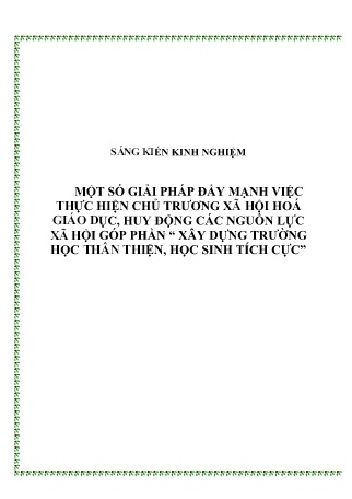 SKKN Một số giải pháp đẩy mạnh việc thực hiện chủ trương xã hội hoá giáo dục, huy động các nguồn lực xã hội góp phần “Xây dựng trường học thân thiện, học sinh tích cực”