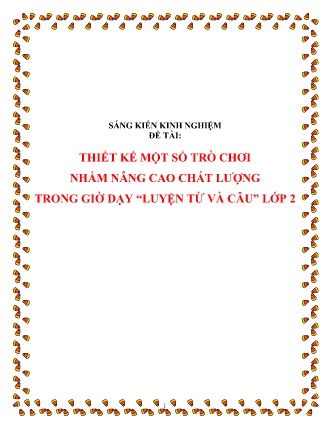 SKKN Thiết kế một số trõ chơi nhằm nâng cao chất lượng trong giờ dạy “Luyện từ và câu” Lớp 2 SKKN Thiết kế một số trõ chơi nhằm nâng cao chất lượng trong giờ dạy “Luyện từ và câu” Lớp 2