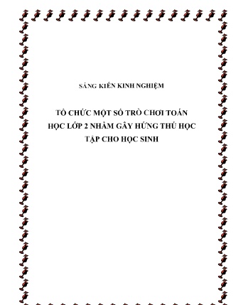 SKKN Tổ chức một số trò chơi toán học Lớp 2 nhằm gây hứng thú học tập cho học sinh SKKN Tổ chức một số trò chơi toán học Lớp 2 nhằm gây hứng thú học tập cho học sinh